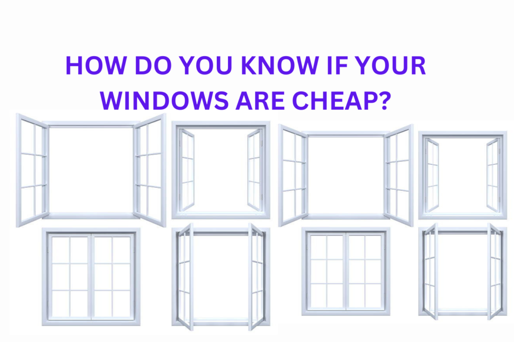How Do You Know If Your Windows Are Cheap?