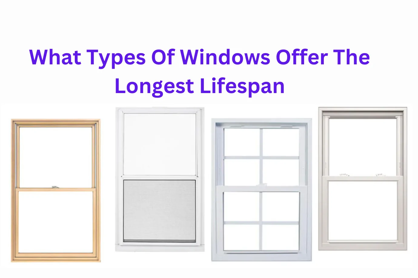 What Types Of Windows Offer The Longest Lifespan (1)